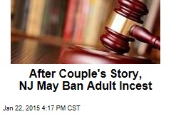 After Couple&#39;s Story, NJ May Ban Adult Incest
