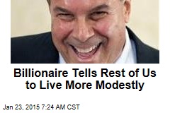 Billionaire Tells Rest of Us to Live More Modestly