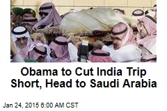 Obama to Cut India Trip Short, Head to Saudi Arabia