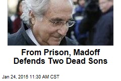 From Prison, Madoff Defends Two Dead Sons