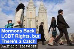 Mormons Back LGBT Rights, but There&#39;s a Catch