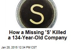 How a Missing &#39;S&#39; Killed a 124-Year-Old Company