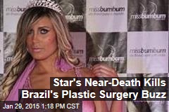 Star&#39;s Near-Death Kills Brazil&#39;s Plastic Surgery Buzz
