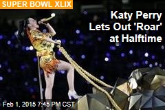 Katy Perry Lets Out &#39;Roar&#39; at Halftime