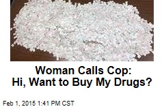 Woman Calls Cop: Hi, Want to Buy My Drugs?