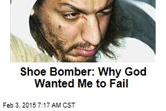 Shoe Bomber: Why God Wanted Me to Fail