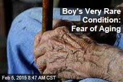 Boy&#39;s Very Rare Condition: Fear of Aging