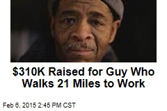$310K Raised for Guy Who Walks 21 Miles to Work