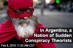 In Argentina, a Nation of Sudden Conspiracy Theorists