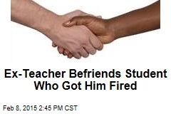 Teacher Befriends Student Who Got Him Fired