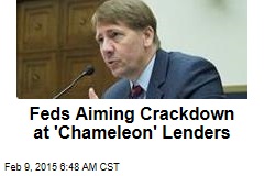 Feds Aiming Crackdown at &#39;Chameleon&#39; Lenders
