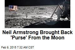 Neil Armstrong Brought Back &#39;Purse&#39; From the Moon