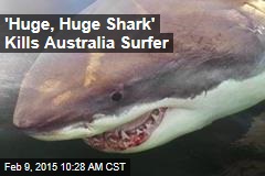 &#39;Huge, Huge Shark&#39; Kills Australia Surfer