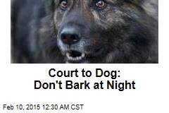 Court to Dog: Don&#39;t Bark at Night