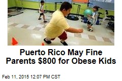 Puerto Rico May Fine Parents $800 for Obese Kids