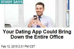Your Dating App Could Bring Down the Entire Office