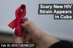 Scary New HIV Strain Appears in Cuba