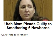 Utah Mom Pleads Guilty to Smothering 6 Newborns