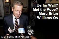 Berlin Wall? Met the Pope? More Brian Williams Qs