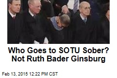 Who Goes to SOTU Sober? Not Ruth Bader Ginsburg