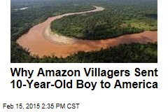 Why Amazon Villagers Sent 10-Year-Old Boy to America