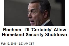 Boehner Won&#39;t Stop Homeland Security Shutdown