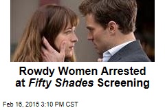 Rowdy Women Arrested at Fifty Shades Screening