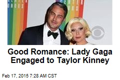 Good Romance: Lady Gaga Engaged to Taylor Kinney