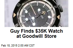 Guy Finds $35K Watch at Goodwill Store