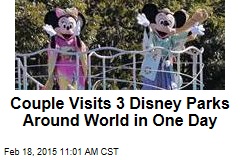 Couple Visits 3 Disney Parks Around World in One Day