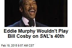 Eddie Murphy Wouldn&#39;t Play Bill Cosby on SNL &#39;s 40th
