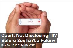Court: Not Disclosing HIV Before Sex Isn&#39;t a Felony