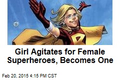 Girl Agitates for Female Superheroes, Becomes One