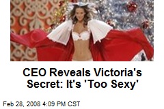 CEO Reveals Victoria's Secret: It's 'Too Sexy'