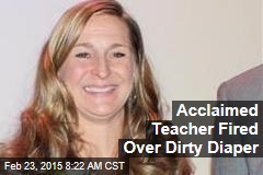 Acclaimed Teacher Fired Over Dirty Diaper