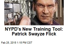 NYPD&#39;s New Training Tool: Patrick Swayze Flick