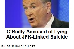 O&#39;Reilly Accused of Lying About JFK-Linked Suicide