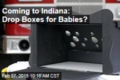 Coming to Indiana: Drop Boxes for Babies?