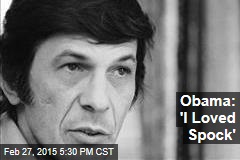 Obama: &#39;I Loved Spock&#39;