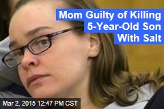 Mom Blogger Convicted in Son&#39;s Salt-Poisoning Death