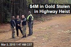 $4M in Gold Stolen in Highway Heist