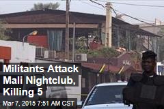 Militants Attack Mali Nightclub, Killing 5