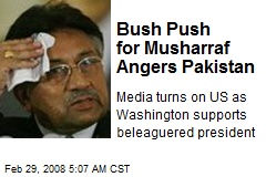Bush Push for Musharraf Angers Pakistan