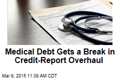 Medical Debt Gets a Break in Credit-Report Overhaul
