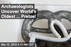 Archaeologists Uncover World&#39;s Oldest ... Pretzel