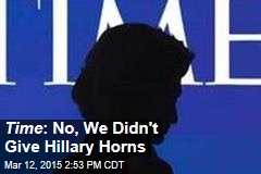 Time : No, We Didn&#39;t Give Hillary Horns