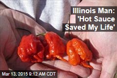 Illinois Man: &#39;Hot Sauce Saved My Life&#39;