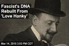 Fascist&#39;s DNA Rebuilt From &#39;Love Hanky&#39;