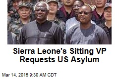 Sierra Leone&#39;s Sitting VP Requests US Asylum