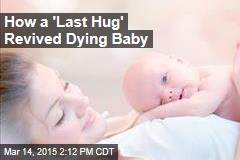 How Parents&#39; &#39;Last Hug&#39; Revived a Dying Baby